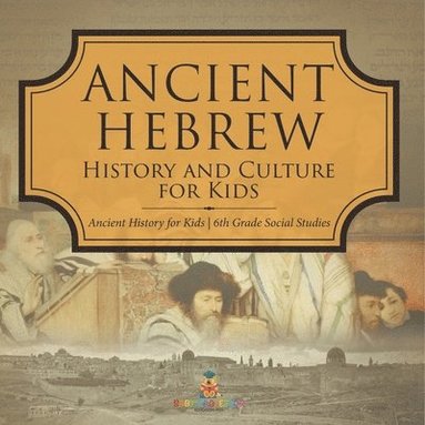 bokomslag Ancient Hebrew History and Culture for Kids Ancient History for Kids 6th Grade Social Studies