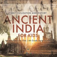 bokomslag Ancient India for Kids - Early Civilization and History Ancient History for Kids 6th Grade Social Studies