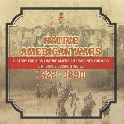 Native American Wars 1622 - 1890 - History for Kids Native American Timelines for Kids 6th Grade Social Studies 1