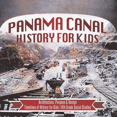 Panama Canal History for Kids - Architecture, Purpose & Design Timelines of History for Kids 6th Grade Social Studies 1