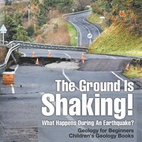 bokomslag Ground Is Shaking! What Happens During An Earthquake? Geology for Beginners Children's Geology Books