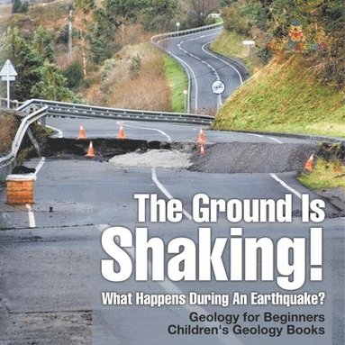 bokomslag Ground Is Shaking! What Happens During An Earthquake? Geology for Beginners Children's Geology Books
