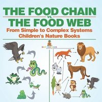 bokomslag Food Chain vs. The Food Web - From Simple to Complex Systems Children's Nature Books
