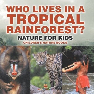 bokomslag Who Lives in A Tropical Rainforest? Nature for Kids Children's Nature Books