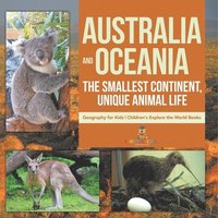 bokomslag Australia and Oceania The Smallest Continent, Unique Animal Life - Geography for Kids Children's Explore the World Books