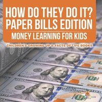 bokomslag How Do They Do It? Paper Bills Edition - Money Learning for Kids Children's Growing Up & Facts of Life Books
