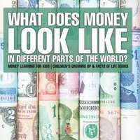 bokomslag What Does Money Look Like In Different Parts of the World? - Money Learning for Kids Children's Growing Up & Facts of Life Books
