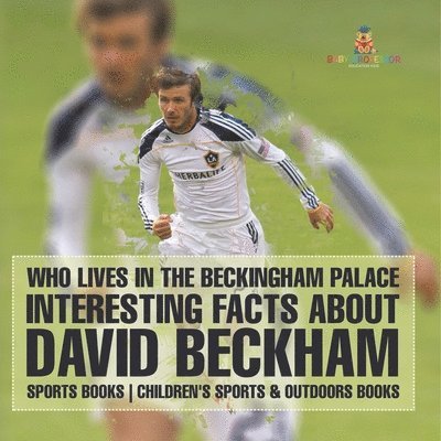 Who Lives In The Beckingham Palace? Interesting Facts about David Beckham - Sports Books Children's Sports & Outdoors Books 1