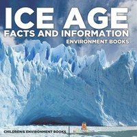 bokomslag Ice Age Facts and Information - Environment Books Children's Environment Books
