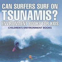 bokomslag Can Surfers Surf on Tsunamis? Environment Books for Kids Children's Environment Books