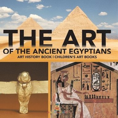 bokomslag Art of The Ancient Egyptians - Art History Book Children's Art Books