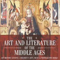 bokomslag Art and Literature of the Middle Ages - Art History Lessons Children's Arts, Music & Photography Books