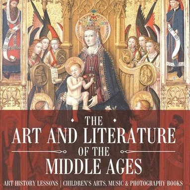 bokomslag Art and Literature of the Middle Ages - Art History Lessons Children's Arts, Music & Photography Books