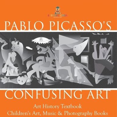 bokomslag Pablo Picasso's Confusing Art - Art History Textbook Children's Art, Music & Photography Books