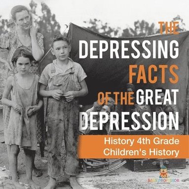 bokomslag Depressing Facts of the Great Depression - History 4th Grade Children's History