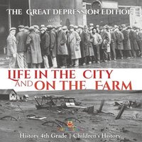 bokomslag Life in the City and on the Farm - The Great Depression Edition - History 4th Grade Children's History