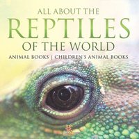 bokomslag All About the Reptiles of the World - Animal Books Children's Animal Books