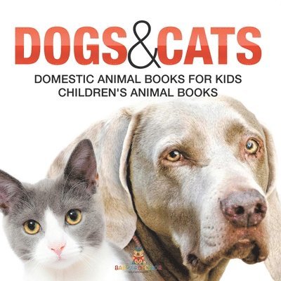 Dogs and Cats: Domestic Animal Books for Kids Children's Animal Books 1