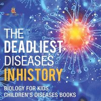 bokomslag Deadliest Diseases in History - Biology for Kids Children's Biology Books