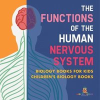 bokomslag Functions of the Human Nervous System - Biology Books for Kids Children's Biology Books