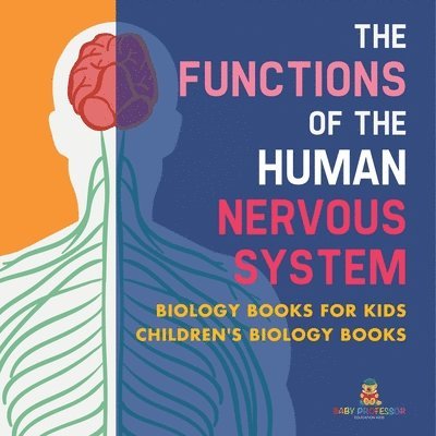 The Functions of the Human Nervous System - Biology Books for Kids Children's Biology Books 1