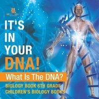 bokomslag It's In Your DNA! What Is DNA? - Biology Book 6th Grade Children's Biology Books