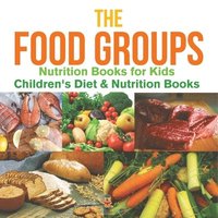bokomslag Food Groups - Nutrition Books for Kids Children's Diet & Nutrition Books