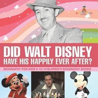 bokomslag Did Walt Disney Have His Happily Ever After? Biography for Kids 9-12 Children's United States Biographies