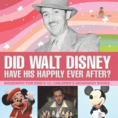 Baby Professor - Did Walt Disney Have His Happily Ever After? Biography for Kids 9-12 Children's United States Biographies, Häftad