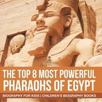 bokomslag Top 8 Most Powerful Pharaohs of Egypt - Biography for Kids Children's Historical Biographies