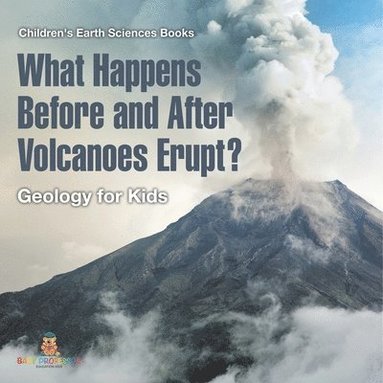 bokomslag What Happens Before and After Volcanoes Erupt? Geology for Kids Children's Earth Sciences Books