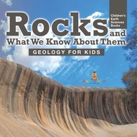 bokomslag Rocks and What We Know About Them - Geology for Kids Children's Earth Sciences Books