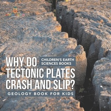 bokomslag Why Do Tectonic Plates Crash and Slip? Geology Book for Kids Children's Earth Sciences Books