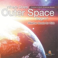 bokomslag Where Does Outer Space Begin? - Weather Books for Kids Children's Earth Sciences Books