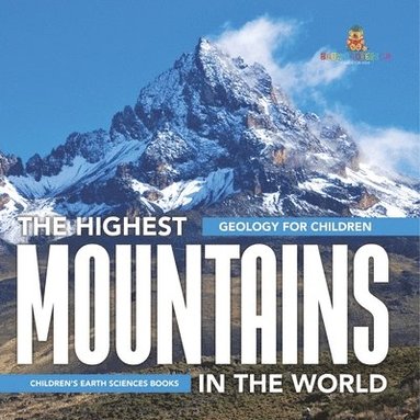 bokomslag Highest Mountains In The World - Geology for Children Children's Earth Sciences Books