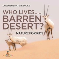 bokomslag Who Lives In The Barren Desert? Nature for Kids Children's Nature Books