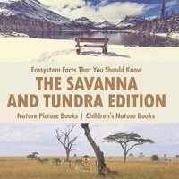 bokomslag Ecosystem Facts That You Should Know - The Savanna and Tundra Edition - Nature Picture Books Children's Nature Books