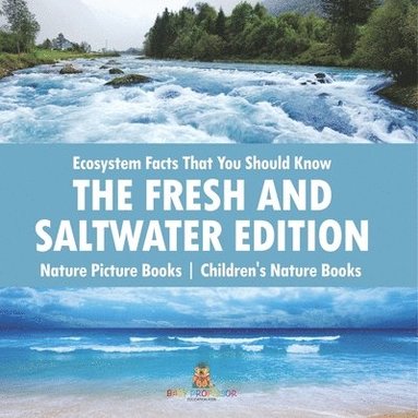 bokomslag Ecosystem Facts That You Should Know - The Fresh and Saltwater Edition - Nature Picture Books Children's Nature Books