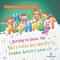 bokomslag Coloring Activity Book. Hi Alphabet! Getting to Know the ABC's Color and Identify Toddler Activity Book 1-3. PreK Alphabet A-Z and Dot to Dot for Writing Training