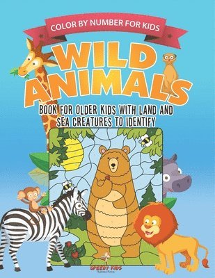 bokomslag Color by Number for Kids. Wild Animals Activity Book for Older Kids with Land and Sea Creatures to Identify. Challenging Mental Boosters for Better Focus at School