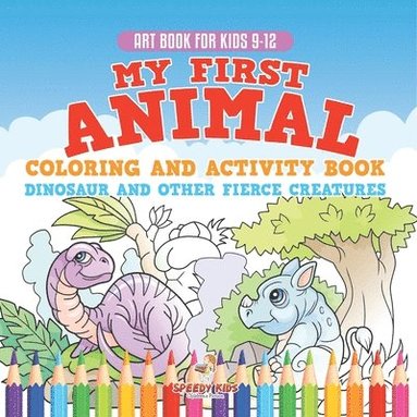 bokomslag Art Book for Kids 9-12. My First Animal Coloring and Activity Book Dinosaur and Other Fierce Creatures. One Giant Activity Book Kids. Hours of Step-by-Step Drawing and Coloring Exercises