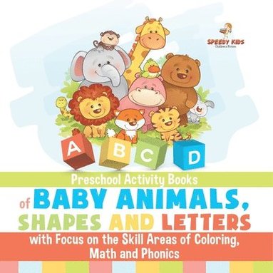 bokomslag Preschool Activity Books of Baby Animals, Shapes and Letters with Focus on the Skill Areas of Coloring, Math and Phonics. Developing Early School Success from PreK to Kindergarten