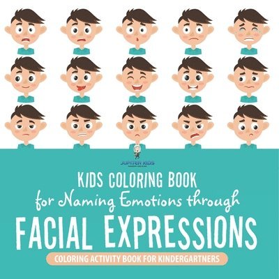 Kids Coloring Book for Naming Emotions through Facial Expressions. Coloring Activity Book for Kindergartners. Social Skills Enrichment Activities Ages 1