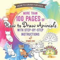 bokomslag How to Draw for Kids. More than 100 Pages of How to Draw Animals with Step-by-Step Instructions. Creative Exercises for Little Hands with Big Imaginations (Drawing Books Age 8-12)