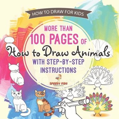 bokomslag How to Draw for Kids. More than 100 Pages of How to Draw Animals with Step-by-Step Instructions. Creative Exercises for Little Hands with Big Imaginat