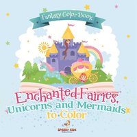 bokomslag Fantasy Color Book. Enchanted Fairies, Unicorns and Mermaids to Color. Includes Color by Number Templates. Activity Book for Princesses and Older Kids