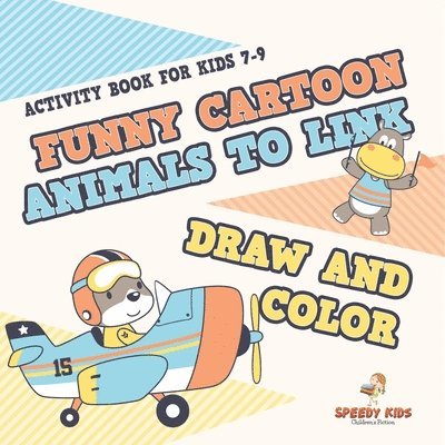 Activity Book for Kids 7-9. Funny Cartoon Animals to Link, Draw and Color. Easy-to-Do Coloring, Connect the Dots and Drawing Book for Kids to Do Unguided by Adults