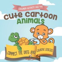 bokomslag Children Activity Age 4-8. Cute Cartoon Animals Connect the Dots and Coloring Exercises. Hours of Good, Clean Fun. Over 100 Opportunities to Learn Colors, Animals and Numbers