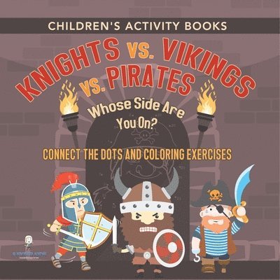 Children's Activity Books. Knights vs. Vikings vs. Pirates: Whose Side Are You On? Connect the Dots and Coloring Exercises. Creative Boosters for Kids 1