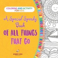 bokomslag Coloring and Activity for Kids. A Special Speedy Book of All Things That Go. 100+ Pages of Coloring and Activity Book for Older Kids with Big How to D